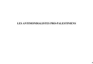 LES ANTIMONDIALISTES PRO-PALESTINIENS




                                        -83
 