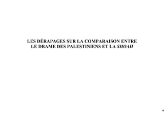 LES DÉRAPAGES SUR LA COMPARAISON ENTRE
 LE DRAME DES PALESTINIENS ET LA SHOAH




                                         -87
 