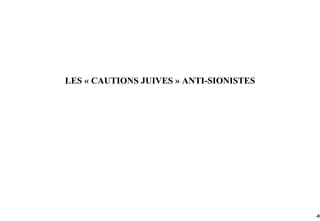 LES « CAUTIONS JUIVES » ANTI-SIONISTES




                                         -97
 