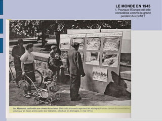 LE MONDE EN 1945 I. Pourquoi l'Europe est-elle considérée comme le grand perdant du conflit ? 