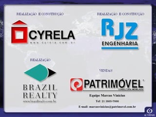 Equipe Marcus Vinicius Tel: 21 3805-7000 E-mail: marcusvinicius@patrimovel.com.br 