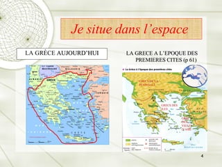 LA GRÈCE  AUJOURD’HUI Je situe dans l’espace  LA GRECE A L’EPOQUE DES PREMIERES CITES (p 61) GRECS DE LA PENINSULE GRECS DES ILES GRECS DES VILLES D’ASIE 
