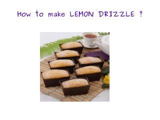How to make LEMON DRIZZLE ?
 
