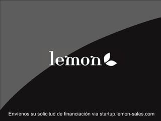 Envíenos su solicitud
startup.lemon-sales.com    de financiación via startup.lemon-sales.com
 