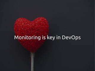 Monitoring is key in DevOps
 