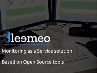 Monitoring as a Service solution
Based on Open Source tools
 