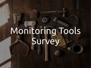 Monitoring Tools
Survey
 