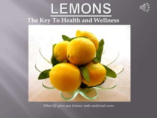 The Key To Health and Wellness




     When life gives you lemons, make medicinal cures
 