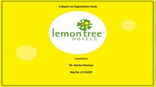 A Report on Organization Study
Submitted by
Mr. Aloshy Cheriyan
Reg No: 21714325
 