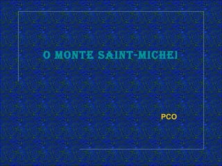 O MOnte Saint-Michel faz br




                 PCO
 
