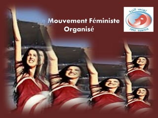 Le Mouvement Féministe
Organisé
 