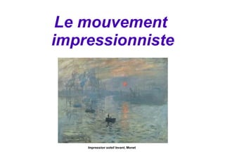 Le mouvement
impressionniste
Impression soleil levant, Monet
 