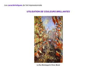 UTILISATION DE COULEURS BRILLANTES
La Rue Montorgueil à Paris, Monet
Les caractéristiques de l'art impressionniste
 