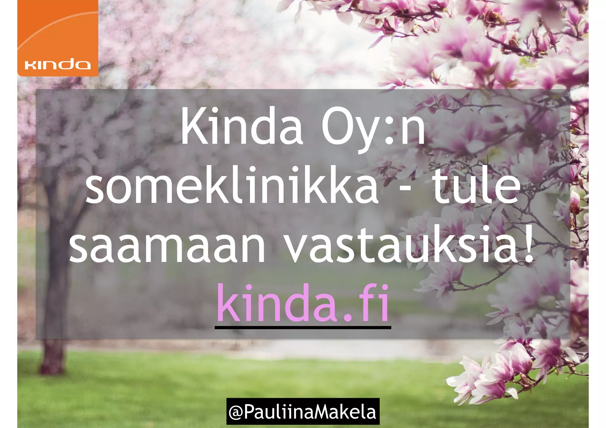 3 @PauliinaMakela
Kinda Oy:n
someklinikka - tule
saamaan vastauksia!
kinda.fi