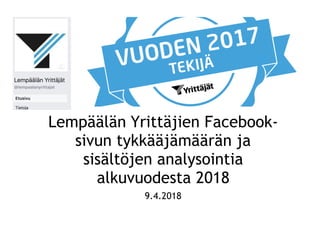 Lempäälän Yrittäjien Facebook-
sivun tykkääjämäärän ja
sisältöjen analysointia
alkuvuodesta 2018
9.4.2018
 