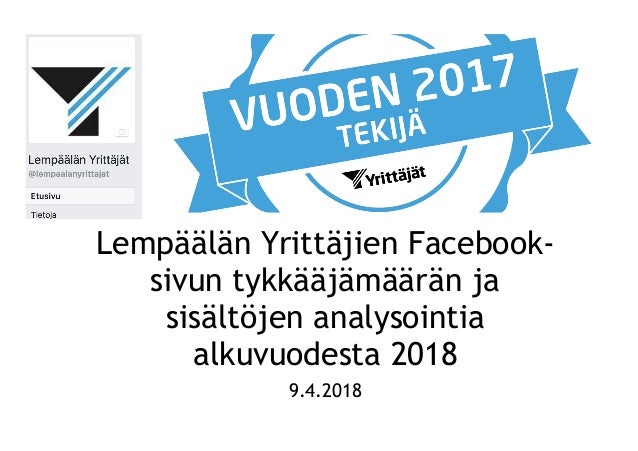Lempäälän Yrittäjien Facebook-
sivun tykkääjämäärän ja
sisältöjen analysointia
alkuvuodesta 2018
9.4.2018
 