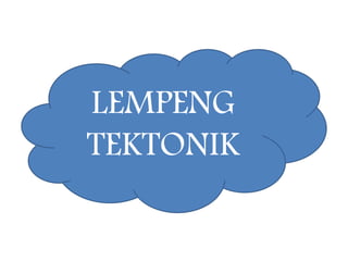 LEMPENG
TEKTONIK
 