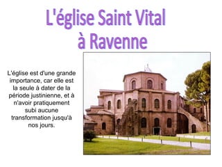 L'église est d'une grande
 importance, car elle est
   la seule à dater de la
période justinienne, et à
    n'avoir pratiquement
        subi aucune
  transformation jusqu'à
         nos jours.
 