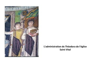 L'administration de Théodora de l'église
               Saint Vital
 