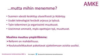 Ammattiosaamisen kehittämisyhdistys AMKE ry Petri Lempinen @LempinenPetri @amketoimisto #ammatillinenkoulutus
…mutta mihin...