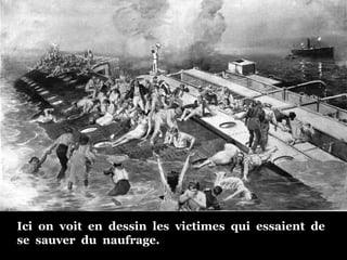 Ici  on  voit  en  dessin  les  victimes  qui  essaient  de se  sauver  du  naufrage. 