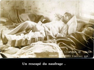 Un  rescapé  du  naufrage  . 