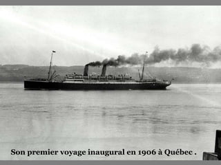 Son premier voyage inaugural en 1906 à Québec . 