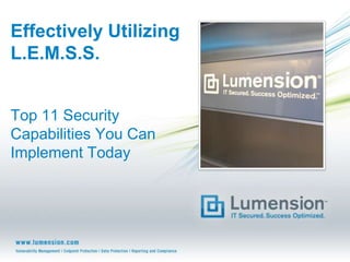 Effectively Utilizing
L.E.M.S.S.


Top 11 Security
Capabilities You Can
Implement Today
 