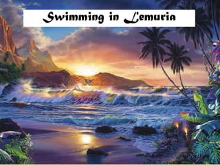 Swimming in Lemuria
 