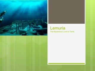 Lemuria
The Mysterious Land of Tamil.
 