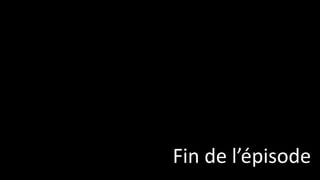 Fin de l’épisode

 
