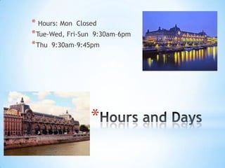 * Hours: Mon Closed
* Tue-Wed, Fri-Sun 9:30am–6pm
* Thu 9:30am–9:45pm




                 *
 