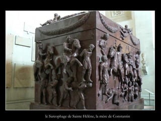 le Sarcophage de Sainte Hélène, la mère de Constantin
 