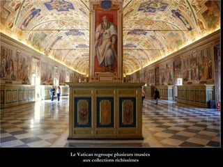 Le Vatican regroupe plusieurs musées
     aux collections richissimes
 