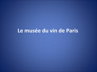Le musée du vin de Paris  
