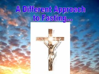 A Different Approach to Fasting... 