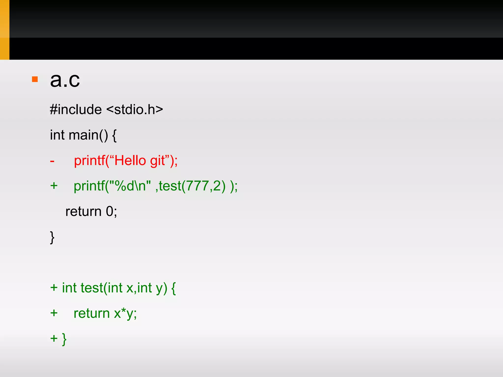  a.c #include <stdio.h> int main() { - printf(“Hello git”); + printf("%dn" ,test(777,2) ); return 0; } + int test(int x,int y) { + return x*y; +} 