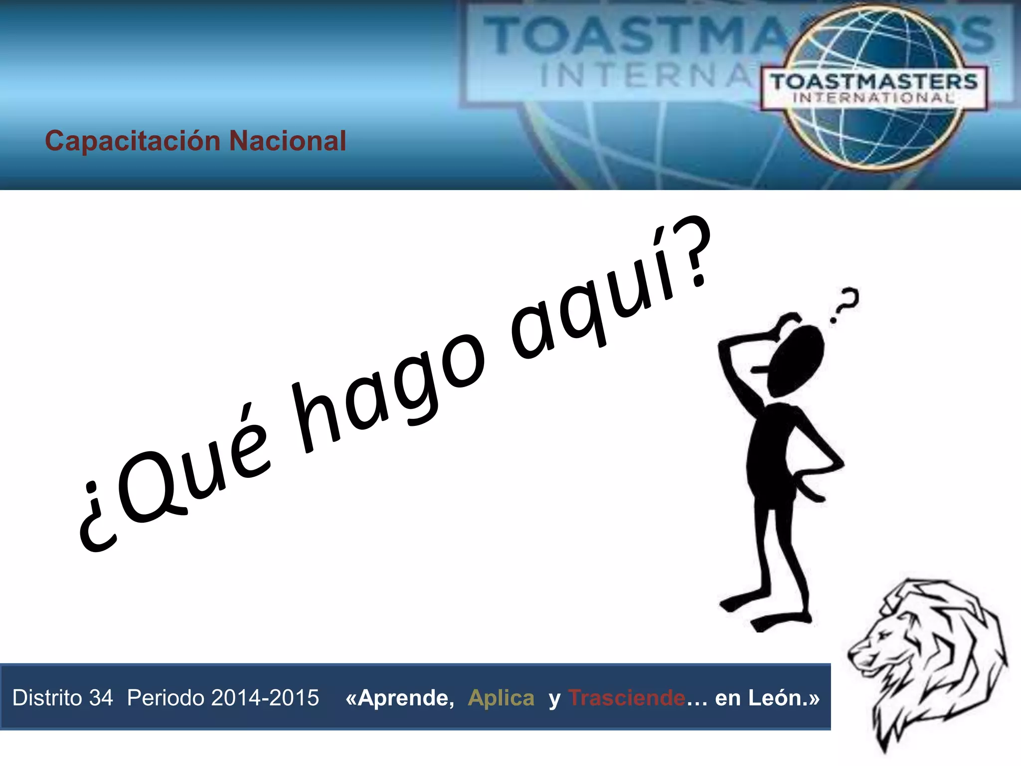Distrito 34 Periodo 2014-2015 «Aprende, Aplica y Trasciende… en León.»
Capacitación Nacional