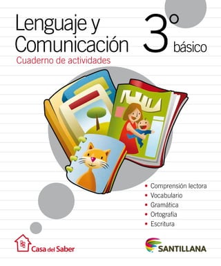 Cuaderno de actividades
Lenguaje y
Comunicación
°
básico
3
•	 Comprensión lectora
•	 Vocabulario
•	 Gramática
•	 Ortografía
•	 Escritura
 