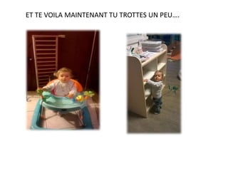 ET TE VOILA MAINTENANT TU TROTTES UN PEU….
Photo en plus
 