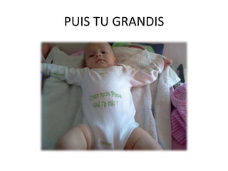 PUIS TU GRANDIS
 