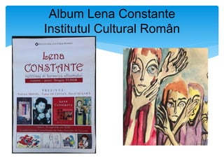 Album Lena Constante
Institutul Cultural Român
 