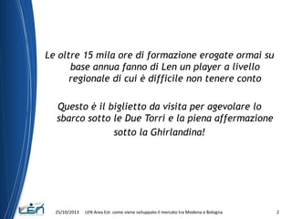 Le oltre 15 mila ore di formazione erogate ormai su
base annua fanno di Len un player a livello
regionale di cui è diffici...