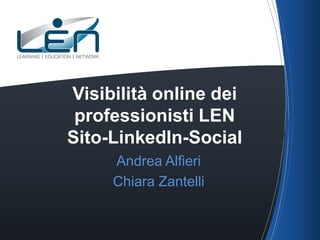 Visibilità online dei
professionisti LEN
Sito-LinkedIn-Social
Andrea Alfieri
Chiara Zantelli

 