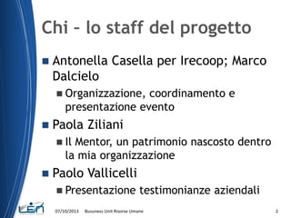Chi – lo staff del progetto


Antonella Casella per Irecoop; Marco
Dalcielo
 Organizzazione,

coordinamento e
presentazi...