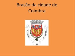Brasão da cidade de
     Coimbra
 