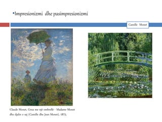 •Impresionizmi dhe pasimpresionizmi
Claude Monet, Grua me një ombrellë - Madame Monet
dhe djalin e saj (Camille dhe Jean M...