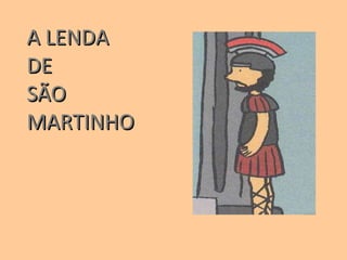 A LENDA  DE  SÃO MARTINHO 
