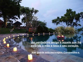 Um verdadeiro amigo é aquele que lhe estende a mão e toca o seu coração. Não guarde esta mensagem. Compartilhe-a. 