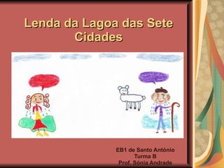 Lenda da Lagoa das Sete Cidades EB1 de Santo António Turma B Prof. Sónia Andrade 